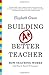 Building a Better Teacher: How Teaching Works (and How to Teach It to Everyone) by Elizabeth Green (2014-08-04)