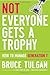 Not Everyone Gets A Trophy How to Manage Generation Y by Tulgan, Bruce [Jossey-Bass,2009] [Hardcover]