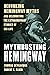 Mythbusting Hemingway: Debunking Hemingway Myths and Celebrating the Extraordinary Stories of His Life