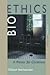 Bioethics: A Primer for Chr...