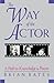 Way of the Actor: A Path to Knowledge and Power Paperback May 1, 2001
