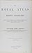 The Royal Atlas of Modern Geography exhibiting in a series of entirely original and authentic maps, the present condition of geographical discovery and research in the several countries, empires and the world