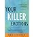 Your Killer Emotions: The 7 Steps to Mastering the Toxic Emotions, Urges & Impulses That Sabotage You (Paperback) - Common