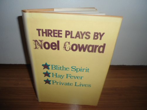 Three Plays By Noel Coward: Blithe Spirit; Hay Fever; Private Lives