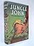 JUNGLE JOHN: A BOOK OF THE BIG-GAME JUNGLES