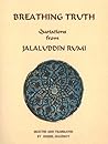 Breathing Truth Quotations from Jalaluddin Rumi Breathing Truth Quotations from Jalaluddin Rumi