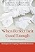 [When Perfect Isn't Good Enough by Martin M. Antony