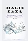 Magic Data: Part 1: Harnessing the Power of Algorithms and Structures