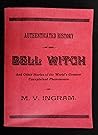 Authenticated History of the Bell Witch And Other Stories of the World's Greatest Unexplained Phenomenon Authenticated History of the Bell Witch And Other Stories of the World's Greatest Unexplained Phenomenon