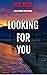 Looking For You