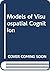 Models of Visuospatial Cognition (Counterpoints: Cognition, Memory, and Language)
