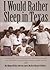 By Mary Margaret McAllen Amberson I Would Rather Sleep in Texas: A History of the Lower Rio Grande Valley and the People of the Santa [Hardcover]