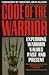 The Code of the Warrior: Exploring Warrior Values Past and Present