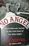 No Angel: My Harrowing Undercover Journey to the Inner Circle of the Hells Angels by Dobyns Jay Johnson-Shelton Nils (2010-02-02) Paperback