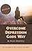 Overcome Depression Gods Way by Bryan Stephens