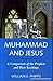 Muhammad and Jesus: a Comparison of the Prophets and Their Teachings