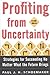 Profiting from Uncertainty: Strategies for Succeeding No Matter What the Future Brings by Schoemaker, Paul J. H.; Gunther, Robert E. published by Free Press [ Hardcover ]