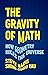 The Gravity of Math: How Geometry Rules the Universe