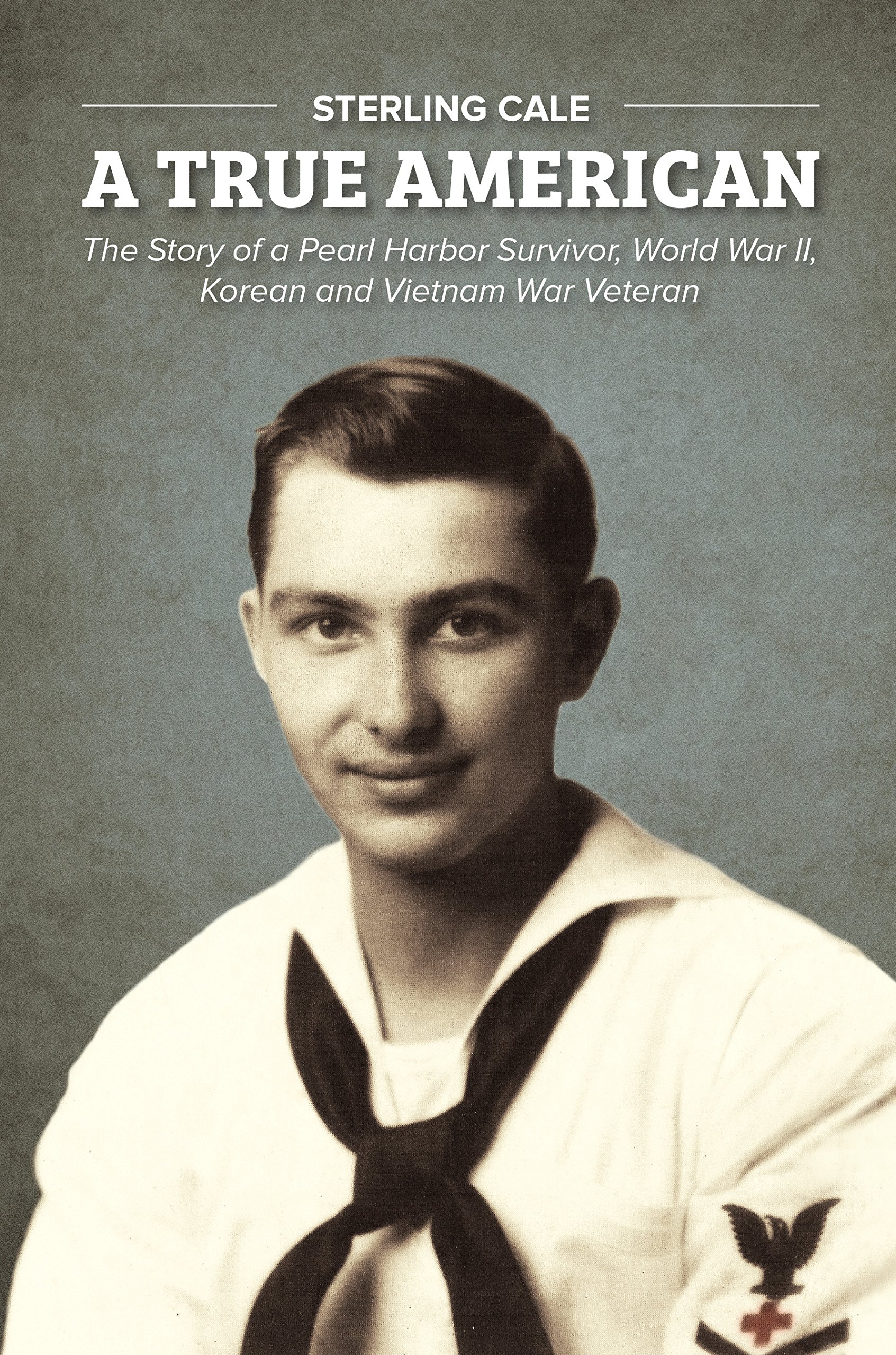 A True American: The Story of a Pearl Harbor Survivor, World War II, Korean and Vietnam War Veteran (Paperback)