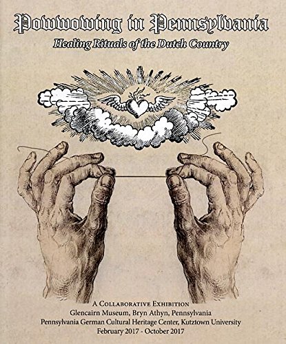 Powwowing in Pennsylvania: Healing Rituals of the Dutch Country, A Collaborative Exhibition (Paperback)