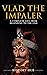 Vlad the Impaler: A Complet...