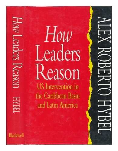 How Leaders Reason: U.S. Intervention in the Caribbean Basin and Latin America (Hardcover)