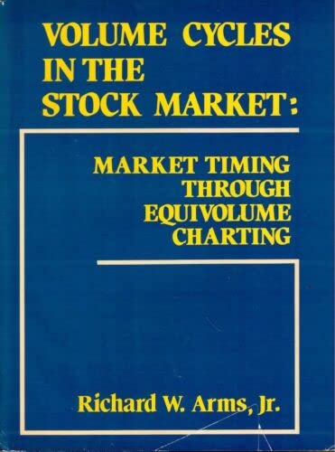 Rare Volume Cycles in the Stock Market: Market Timing Through Equivolume Charting - Homewood: Dow Jones Irwin, 1983 [Hardcover] Arms, Richard W. (Hardcover)