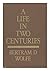 A Life in Two Centuries Reprint edition by Wolfe, Bertram David (1988) Hardcover
