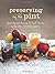 Preserving by the Pint by M...