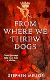 From Where We Threw Dogs: Some journey's take more than a lifetime