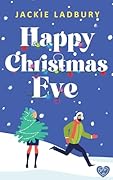 Happy Christmas Eve: An irresistible friends-to-lovers festive romance 