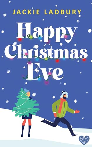 Happy Christmas Eve: An irresistible friends-to-lovers festive romance (Kindle Edition)