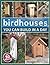 Birdhouses You Can Build in a Day by Popular Woodworking (Oct 29 2004)