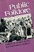 Public Folklore (Publications of the American Folklore Society)