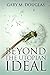 [Beyond the Utopian Ideal] [By: Douglas, Gary M.] [March, 2014]
