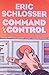 Command and Control Nuclear Weapons, the Damascus Accident, and the Illusion of Safety by Eric Schlosser (2009-10-01)