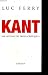 KANT.UNE LECTURE DES TROIS CRITIQUES