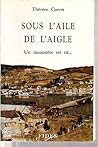 Sous l'aile de l'aigle: Un monastère est né-- (French Edition) Sous l'aile de l'aigle: Un monastère est né-- (French Edition)