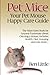 Pet Mice - Your Pet Mouse Happy Care Guide by Ben Little by Ben Little