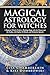 Magical Astrology for Witch...