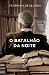 O batalhão da noite by Teodoro Benjamim O batalhão da noite by Teodoro Benjamim