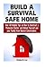 Build a Survival Safe Home: Over 40 Helpful Tips on How to Construct a Protected Shelter and Defend Yourself and your Family from Natural ... a Survival Safe Home Books, survival home) by Kimberly Lee (2015-05-19)