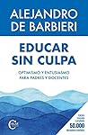 Educar sin culpa:...