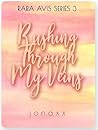 Rushing Through My Veins (Rara Avis, #3) Rushing Through My Veins (Rara Avis, #3)