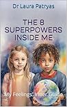 The 8 Superpowers Inside Me: My Feelings' Inner Guide
