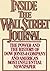 Inside the Wall Street Journal: The History and the Power of Dow Jones and Company and America's Most Influential Newspaper