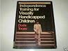 Independence training for visually handicapped children (Croom Helm special education series)