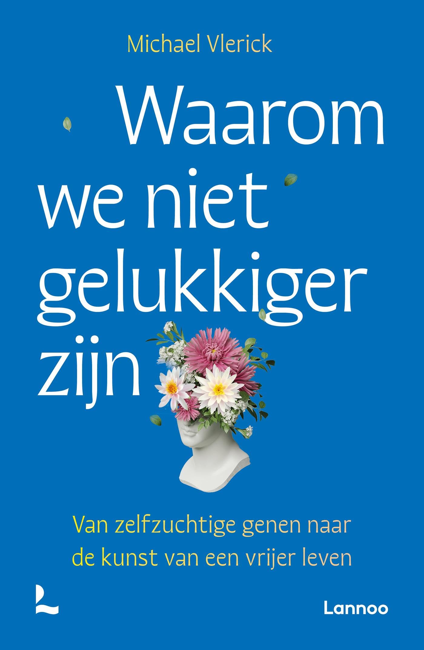 Waarom we niet gelukkiger zijn: Van zelfsabotage naar de kracht van bewuster leven (Dutch Edition)