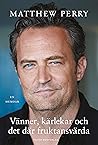 Vänner, kärlekar och det där fruktansvärda  by Matthew  Perry