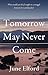 Tomorrow May Never Come by June Elford